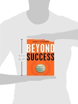Beyond Success: Redefining the Meaning of Prosperity Beyond Success: Redefining the Meaning of Prosperity
